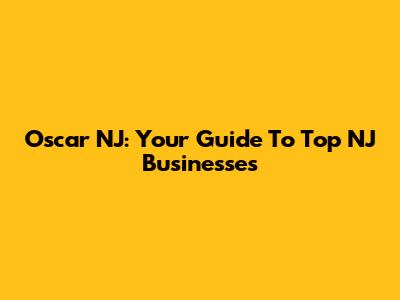 Oscar NJ: Your Guide To Top NJ Businesses