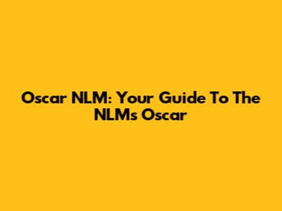 Oscar NLM: Your Guide To The NLM's Oscar