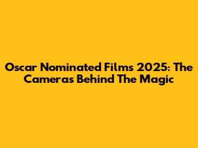 Oscar Nominated Films 2025: The Cameras Behind The Magic
