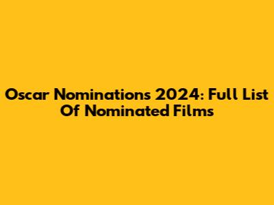 Oscar Nominations 2024: Full List Of Nominated Films