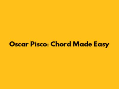 Oscar Pisco: Chord Made Easy