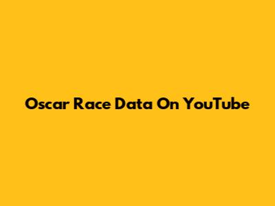 Oscar Race Data On YouTube