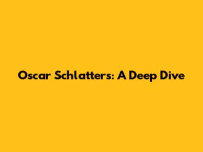 Oscar Schlatters: A Deep Dive