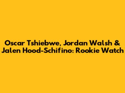 Oscar Tshiebwe, Jordan Walsh & Jalen Hood-Schifino: Rookie Watch