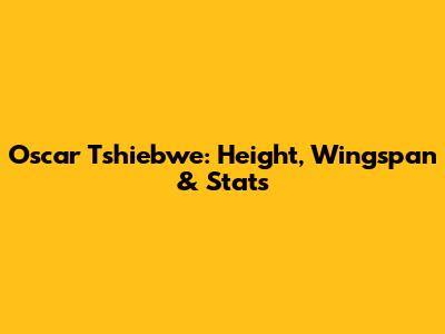 Oscar Tshiebwe: Height, Wingspan & Stats