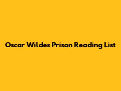 Oscar Wilde's Prison Reading List