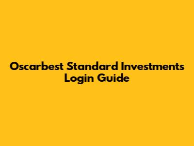 Oscarbest Standard Investments Login Guide