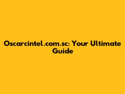 Oscarcintel.com.sc: Your Ultimate Guide