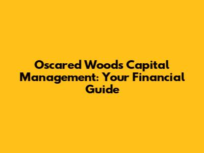 Oscared Woods Capital Management: Your Financial Guide