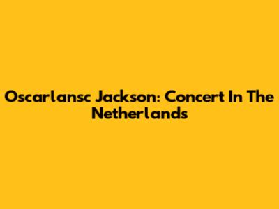 Oscarlansc Jackson: Concert In The Netherlands