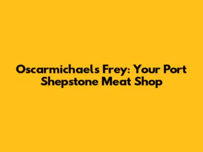 Oscarmichael's Frey: Your Port Shepstone Meat Shop