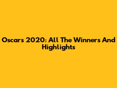 Oscars 2020: All The Winners And Highlights