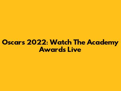 Oscars 2022: Watch The Academy Awards Live