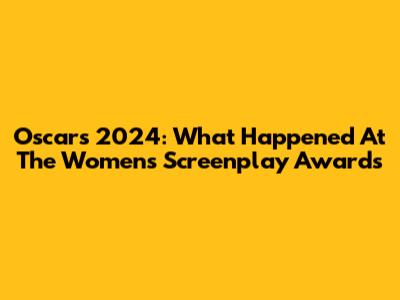 Oscars 2024: What Happened At The Women's Screenplay Awards