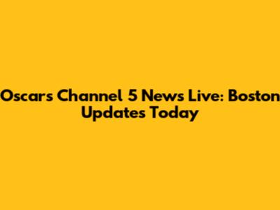 Oscars Channel 5 News Live: Boston Updates Today