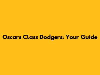 Oscars Class Dodgers: Your Guide