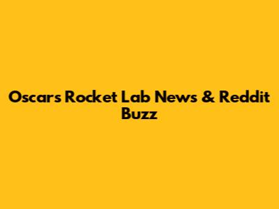Oscars Rocket Lab News & Reddit Buzz