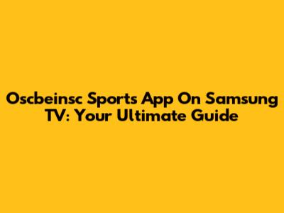 Oscbeinsc Sports App On Samsung TV: Your Ultimate Guide