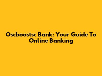 Oscboostsc Bank: Your Guide To Online Banking