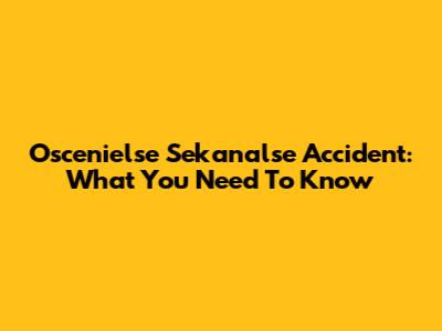 Oscenielse Sekanalse Accident: What You Need To Know