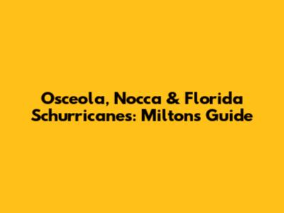 Osceola, Nocca & Florida Schurricanes: Milton's Guide