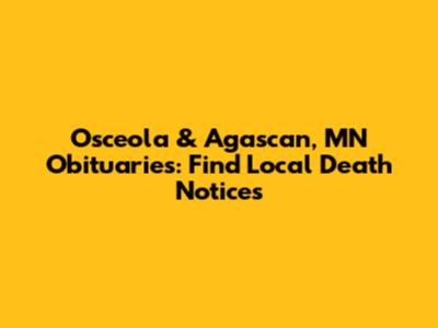 Osceola & Agascan, MN Obituaries: Find Local Death Notices