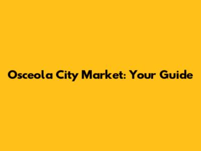 Osceola City Market: Your Guide