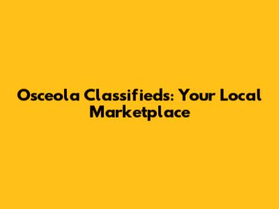 Osceola Classifieds: Your Local Marketplace