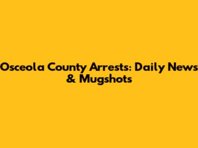 Osceola County Arrests: Daily News & Mugshots