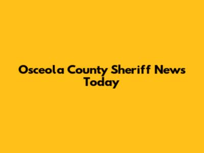 Osceola County Sheriff News Today