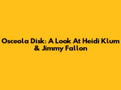Osceola Disk: A Look At Heidi Klum & Jimmy Fallon