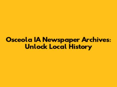 Osceola IA Newspaper Archives: Unlock Local History