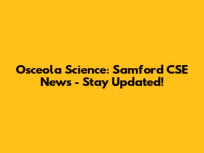 Osceola Science: Samford CSE News - Stay Updated!