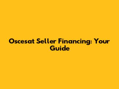 Oscesat Seller Financing: Your Guide