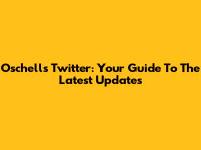 Oschells Twitter: Your Guide To The Latest Updates