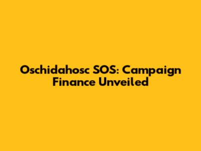 Oschidahosc SOS: Campaign Finance Unveiled