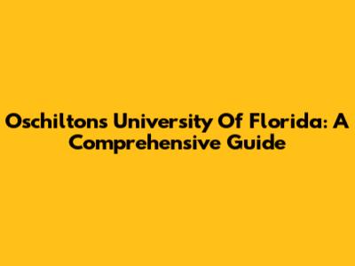 Oschilton's University Of Florida: A Comprehensive Guide