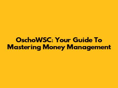 OschoWSC: Your Guide To Mastering Money Management