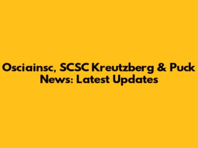 Osciainsc, SCSC Kreutzberg & Puck News: Latest Updates