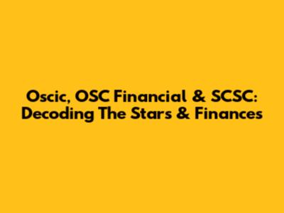 Oscic, OSC Financial & SCSC: Decoding The Stars & Finances