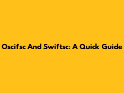 Oscifsc And Swiftsc: A Quick Guide