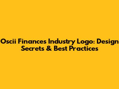 Oscii Finances Industry Logo: Design Secrets & Best Practices