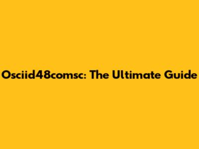 Osciid48comsc: The Ultimate Guide