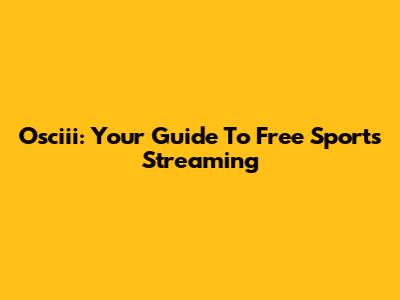 Osciii: Your Guide To Free Sports Streaming