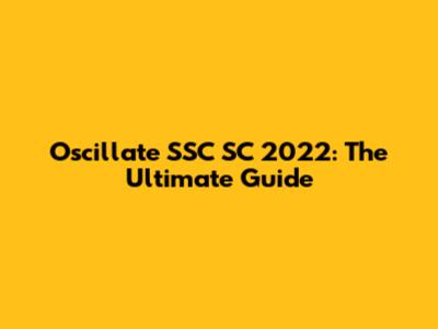 Oscillate SSC SC 2022: The Ultimate Guide