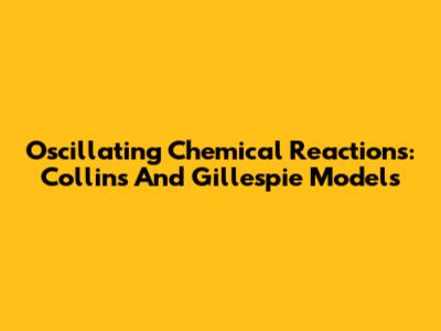 Oscillating Chemical Reactions: Collins And Gillespie Models