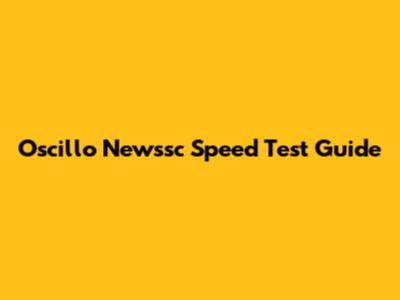 Oscillo Newssc Speed Test Guide