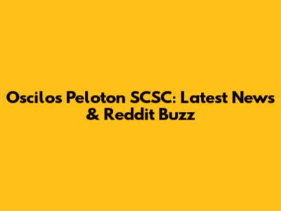 Oscilos Peloton SCSC: Latest News & Reddit Buzz