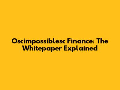 Oscimpossiblesc Finance: The Whitepaper Explained