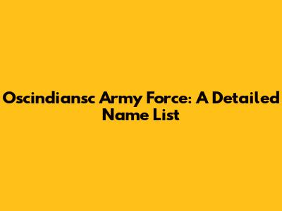Oscindiansc Army Force: A Detailed Name List